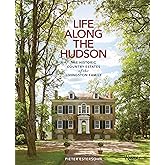 Life Along The Hudson: The Historic Country Estates of the Livingston Family