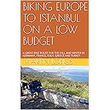 BIKING EUROPE TO ISTANBUL ON A LOW BUDGET: A GREAT BIKE ROUTE FOR THE FALL AND WINTER IN GERMANY, FRANCE, ITALY, GREECE AND TURKEY