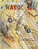The Douglas A-20 Havoc: From Drawing Board to Peerless Allied Light Bomber (The Ultimate Look)
