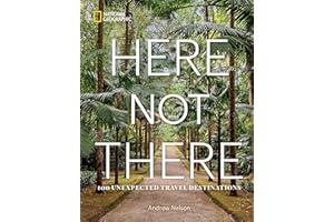 Here Not There: 100 Unexpected Travel Destinations