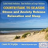 Guided Mindful Meditations - Short Meditation and Longer Meditation - "Countryside to Seaside" - Stress and Anxiety Relaxation and Sleep