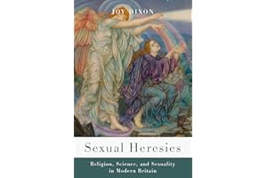 Sexual Heresies: Religion, Science, and Sexuality in Modern Britain