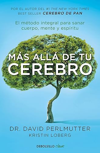 Download Más allá de tu cerebro: El método integral para sanar mente, cuerpo y espíritu / The Grain Brain Whole Life Plan PDF
