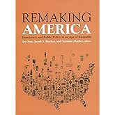 Remaking America: Democracy and Public Policy in an Age of Inequality