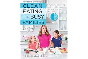 Clean Eating for Busy Families, revised and expanded: Simple and Satisfying Real-Food Recipes You and Your Kids Will Love