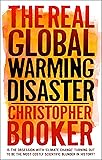 The Real Global Warming Disaster: Is The Obsession With `Climate Change` Turning Out To Be The Most Costly Scientific Blunder In History?