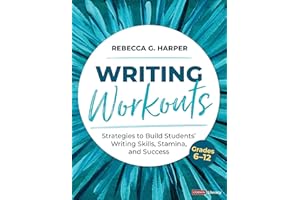 Writing Workouts, Grades 6-12: Strategies to Build Students' Writing Skills, Stamina, and Success
