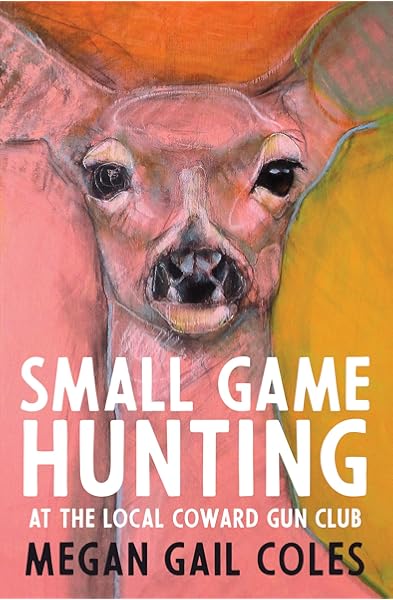 Small Game Hunting At The Local Coward Gun Club Amazon Ca Coles Megan Gail Books
