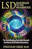 LSD: Doorway to the Numinous: The Groundbreaking Psychedelic Research into Realms of the Human Unconscious