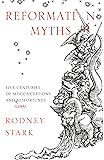 Reformation Myths: Five Centuries Of Misconceptions And (Some) Misfortunes