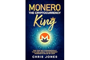 Monero: The Cryptocurrency King: The five key fundamentals that are likely to skyrocket Monero's value by 2024