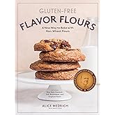 Gluten-Free Flavor Flours: A New Way to Bake with Non-Wheat Flours, Including Rice, Nut, Coconut, Teff, Buckwheat, and Sorghu