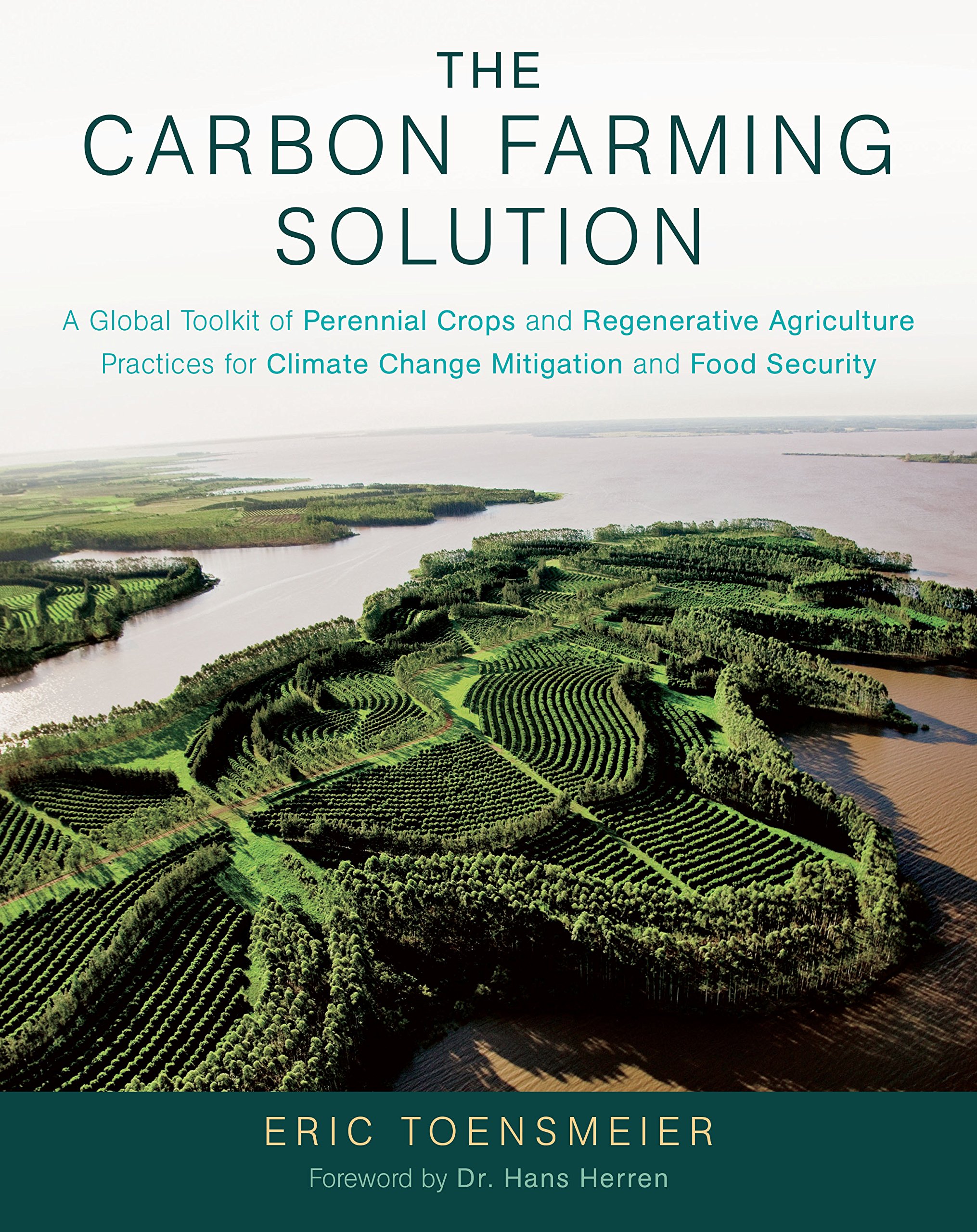 Kindle Store,Kindle eBooks,Science & Math The Carbon Farming Solution: A Global Toolkit of Perennial Crops and Regenerative Agriculture Practices for Climate Change Mitigation and Food Security Eric Toensmeier