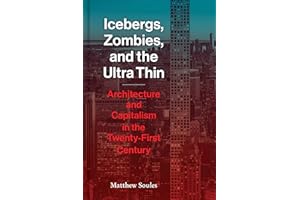 Icebergs, Zombies, and the Ultra-Thin: Architecture and Capitalism in the 21st Century