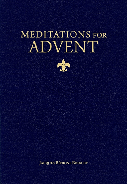 Meditations For Advent Kindle Edition By Bossuet Bishop Jacques Benigne Blum Christopher O Religion Spirituality Kindle Ebooks Amazon Com