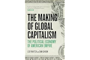 The Making of Global Capitalism: The Political Economy Of American Empire