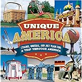 Unique America - Strange, Unusual, and Just Plain Fun: A Trip Through America