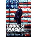 The Loudest Voice in the Room: How the Brilliant, Bombastic Roger Ailes Built Fox News--and Divided a Country