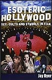Esoteric Hollywood:: Sex, Cults and Symbols in Film