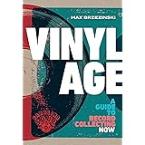 Vinyl Age: A Guide to Record Collecting Now