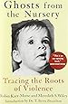 Ghosts From The Nursery Tracing The Roots Of Violence Robin Karr Morse Meredith S Wiley Dr