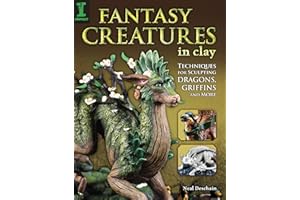 Fantasy Creatures in Clay: Techniques for Sculpting Dragons, Griffins and More