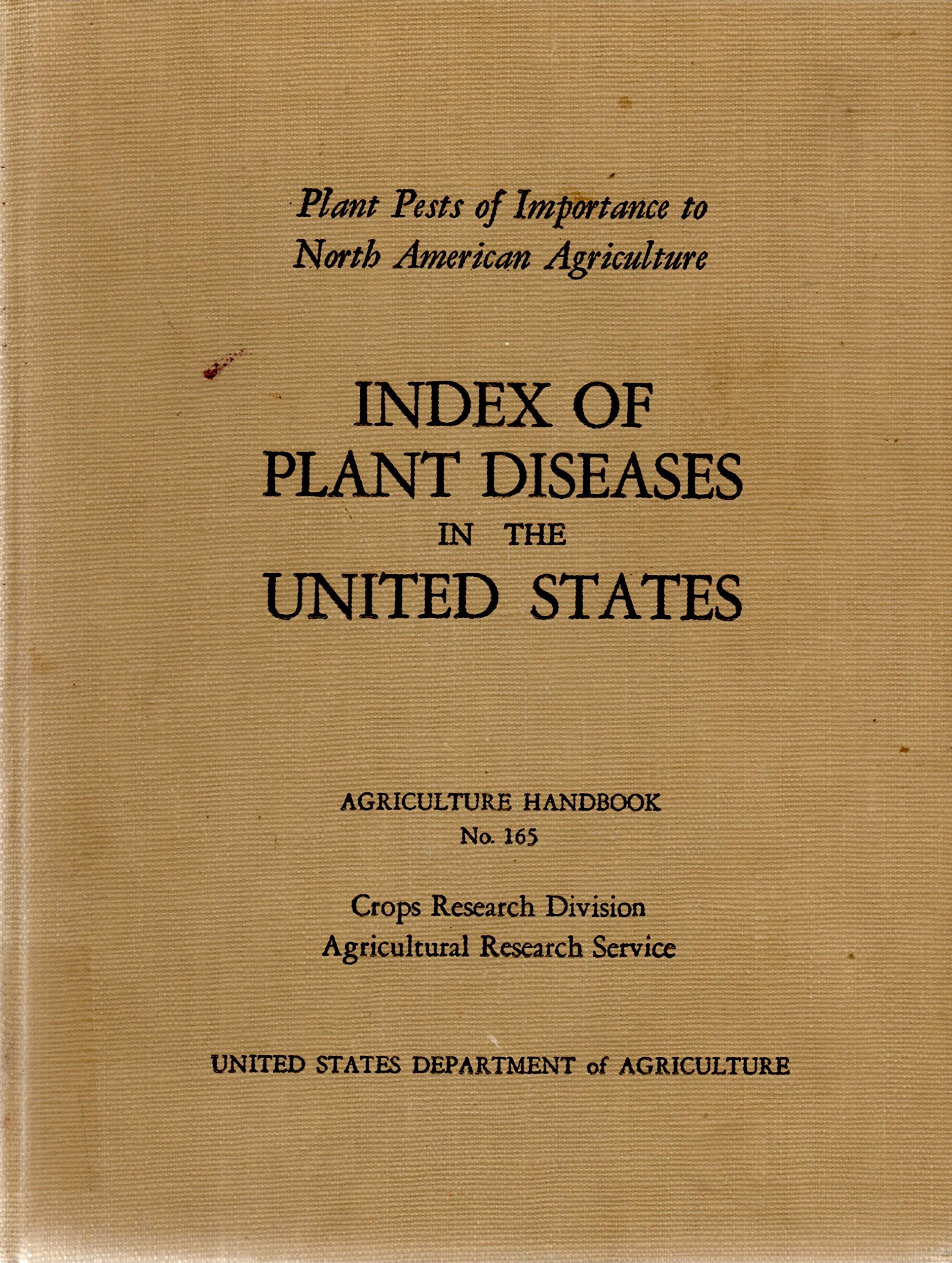 Index Of Plant Diseases In The United States Plant Pests Of Importance To North American Agriculture Agriculture Handbook 165 Author Unknown Amazon Com Books