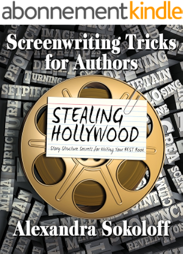 Download Screenwriting Tricks for Authors (and Screenwriters!): STEALING HOLLYWOOD: Story Structure Secrets for Writing Your BEST Book (English Edition) PDF