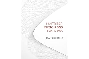 Maitrisez Fusion 360 Pas à Pas (French Edition)