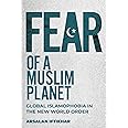 Fear of a Muslim Planet: Global Islamophobia in the New World Order