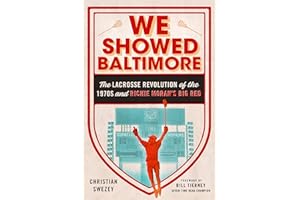 We Showed Baltimore: The Lacrosse Revolution of the 1970s and Richie Moran's Big Red
