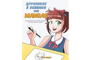 Apprendre à dessiner des mangas: Livre de dessin manga étape par étape pour les enfants et adultes (French Edition)