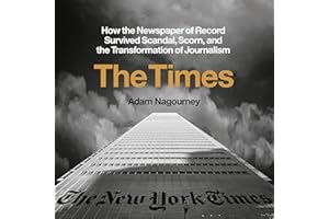 The Times: How the Newspaper of Record Survived Scandal, Scorn, and the Transformation of Journalism