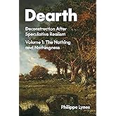 Dearth: Deconstruction After Speculative Realism. The Nothing and Nothingness (Volume 1)