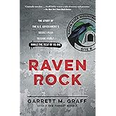 Raven Rock: The Story of the U.S. Government's Secret Plan to Save Itself--While the Rest of Us Die