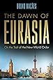 The Dawn of Eurasia: On the Trail of the New World Order