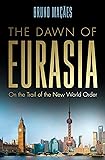 The Dawn of Eurasia: On the Trail of the New World Order