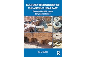 Culinary Technology of the Ancient Near East: From the Neolithic to the Early Roman Period