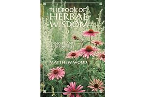 The Book of Herbal Wisdom: Using Plants as Medicines