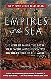 Empires of the Sea: The Siege of Malta, the Battle of Lepanto, and the Contest for the Center of the World