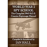 WORLD WAR 2 SPY SCHOOL: The Complete 1943 S.O.E. Counter-Espionage Manual book cover WORLD WAR 2 SPY SCHOOL: The Complete 1943 S.O.E. Counter-Espionage Manual book cover