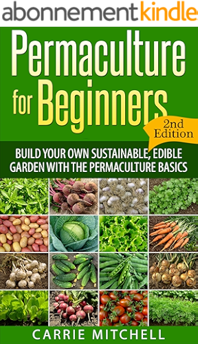 Download Permaculture for Beginners: Build Your Sustainable and Edible Garden with the Permaculture Basics (Gardening- Permaculture Book 1) (English Edition) PDF