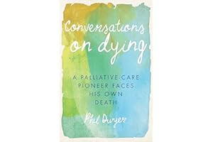Conversations on Dying: A Palliative-Care Pioneer Faces His Own Death