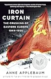 Iron Curtain: The Crushing of Eastern Europe, 1944-1956