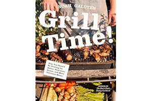 Grill Time!: Why You Should Be Grilling for Better, Healthier, Easier, and More Delicious Meals: A Cookbook