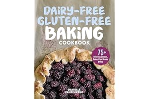 Dairy-Free Gluten-Free Baking Cookbook: 75+ Delicious Cookies, Cakes, Pies, Breads & More