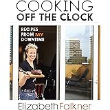 Cooking Off the Clock: Recipes from My Downtime