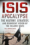 The ISIS Apocalypse: The History, Strategy, and Doomsday Vision of the Islamic State