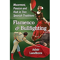Flamenco and Bullfighting: Movement, Passion and Risk in Two Spanish Traditions book cover Flamenco and Bullfighting: Movement, Passion and Risk in Two Spanish Traditions book cover