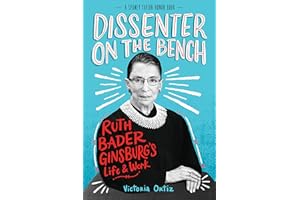 Dissenter on the Bench: Ruth Bader Ginsburg's Life and Work―For Teen Readers―A Captivating Exploration of Justice Ginsburg's Impact on American History, Civil Rights, and Gender Equality